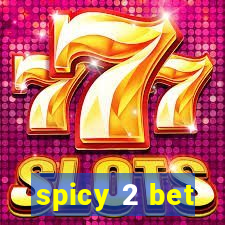 spicy 2 bet