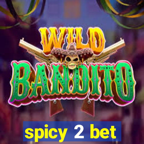 spicy 2 bet