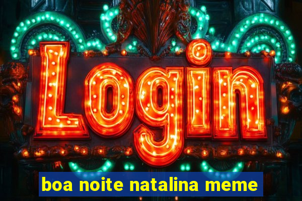 boa noite natalina meme