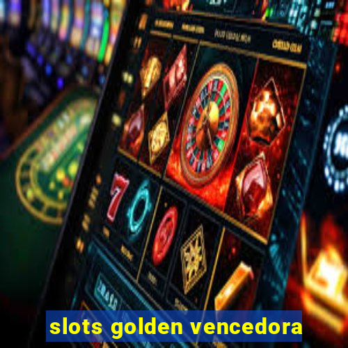 slots golden vencedora