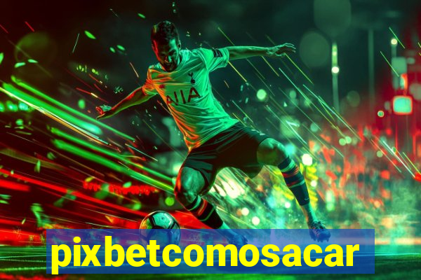 pixbetcomosacar