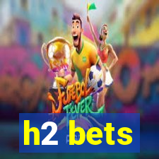 h2 bets