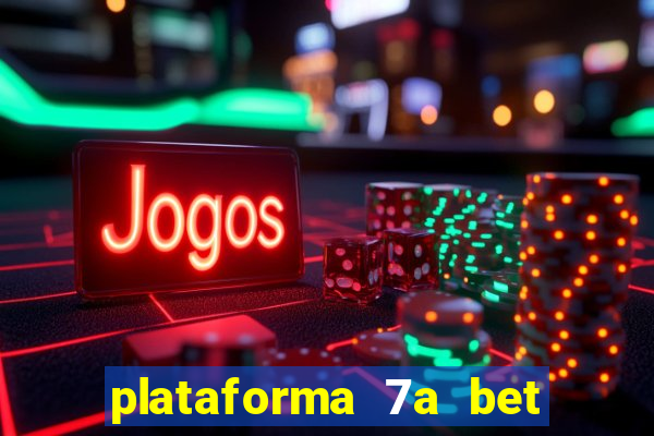 plataforma 7a bet é confiável