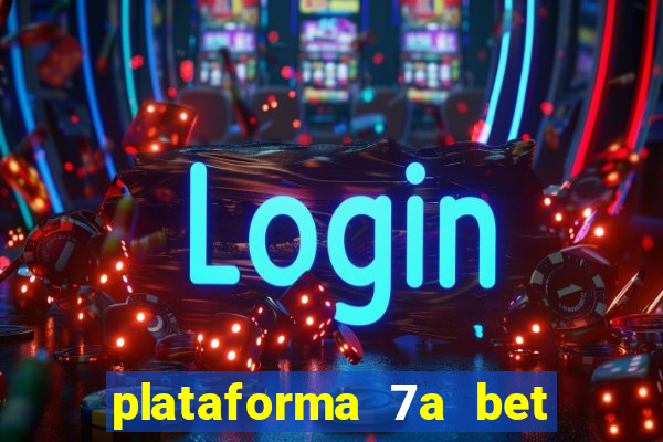 plataforma 7a bet é confiável