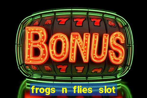 frogs n flies slot real money