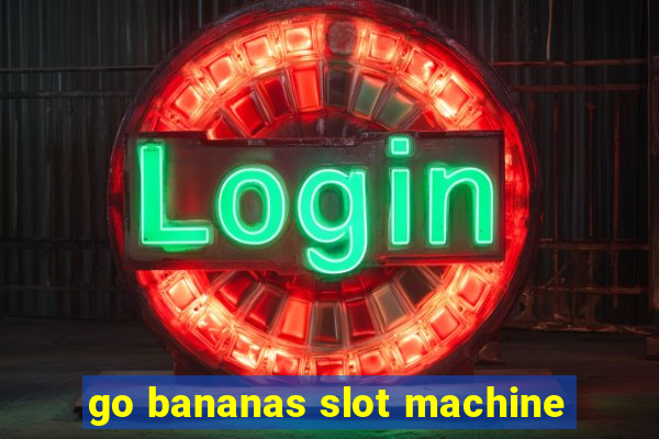 go bananas slot machine