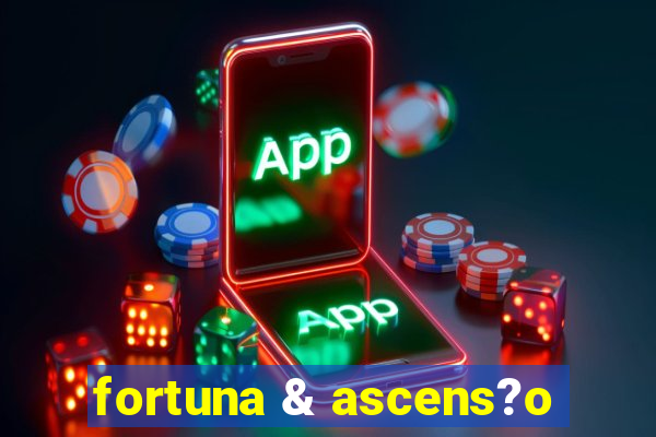 fortuna & ascens?o