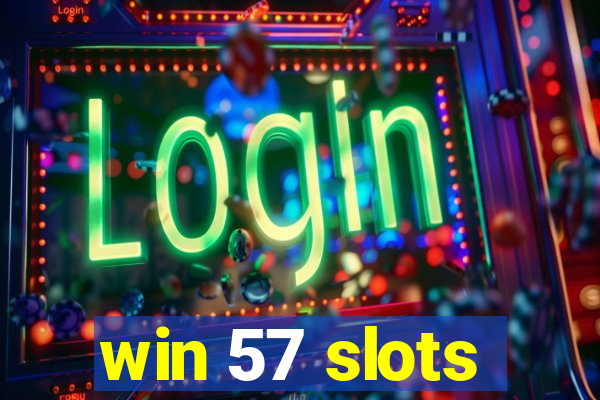 win 57 slots