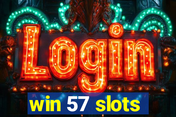 win 57 slots