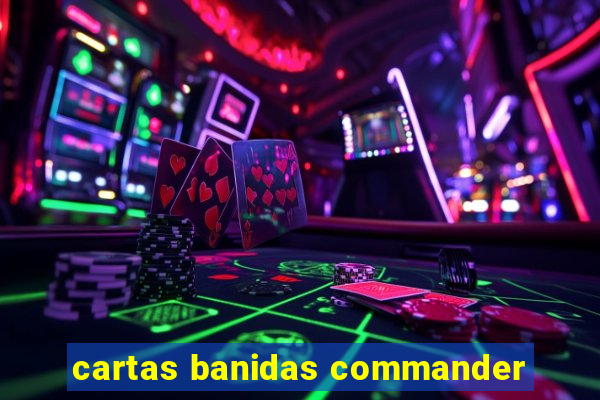 cartas banidas commander