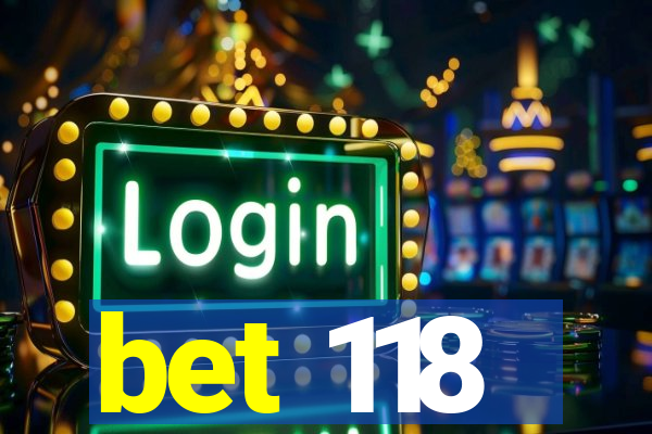 bet 118