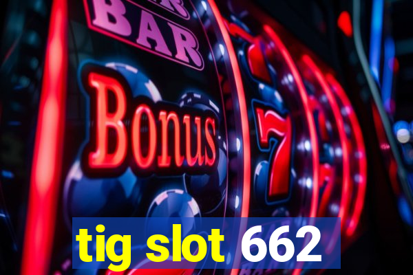 tig slot 662