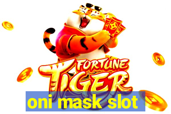 oni mask slot