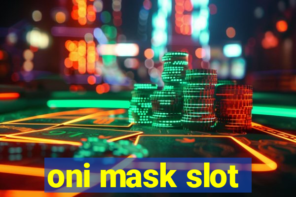 oni mask slot