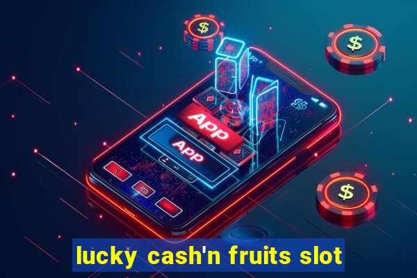 lucky cash'n fruits slot