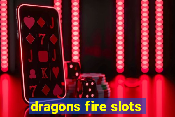 dragons fire slots