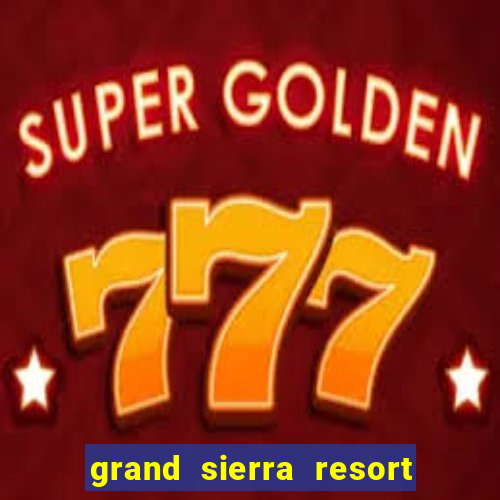 grand sierra resort casino reno nv