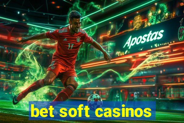 bet soft casinos