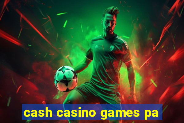 cash casino games pa