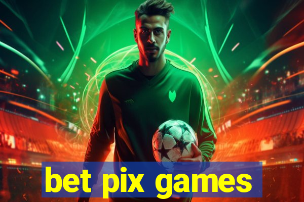 bet pix games