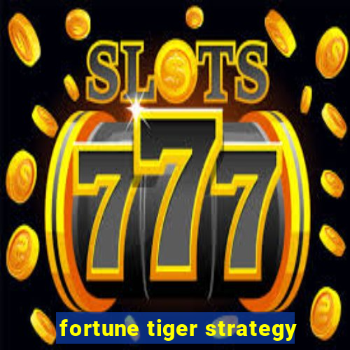 fortune tiger strategy