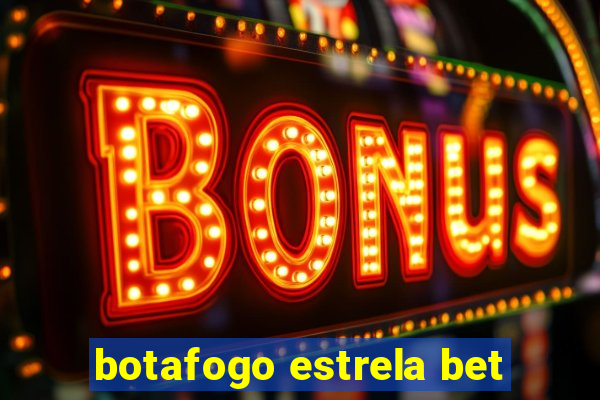 botafogo estrela bet