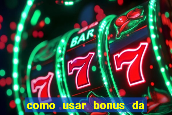 como usar bonus da vai de bet