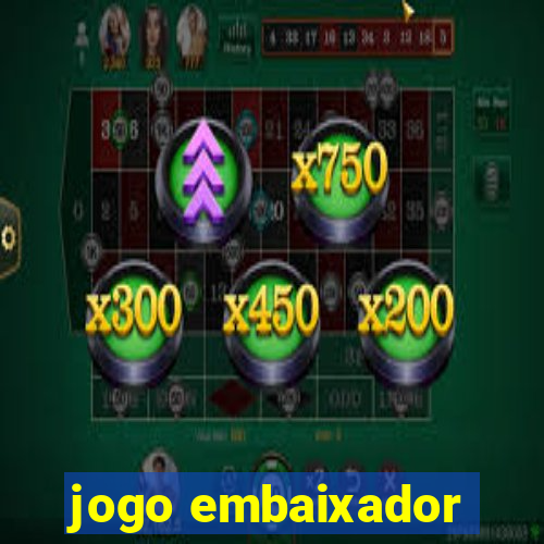 jogo embaixador