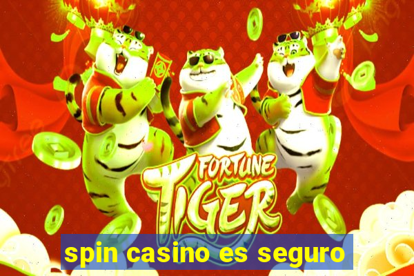 spin casino es seguro