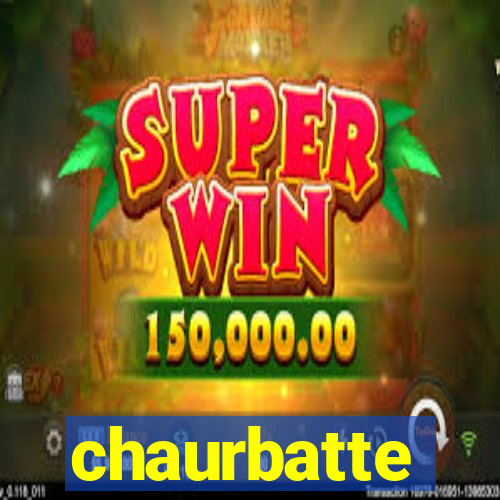 chaurbatte