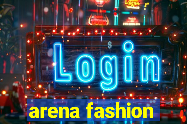 arena fashion