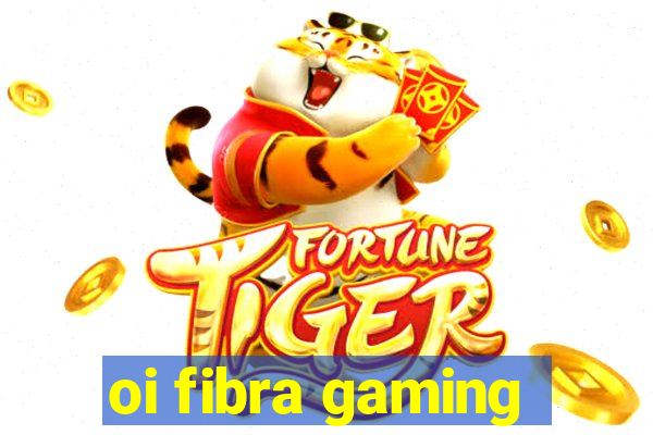 oi fibra gaming