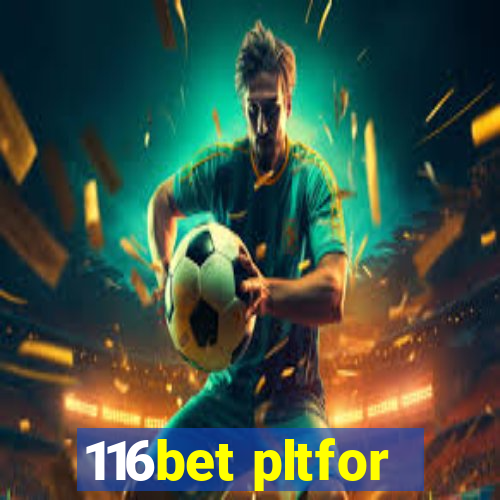 116bet pltfor