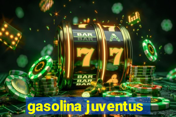 gasolina juventus