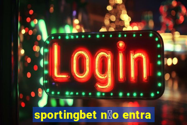 sportingbet n茫o entra