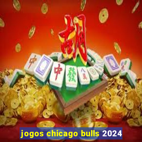 jogos chicago bulls 2024