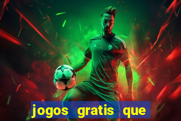 jogos gratis que dao dinheiro