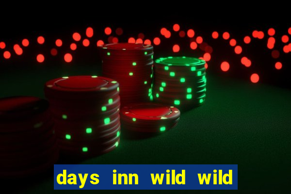 days inn wild wild west casino