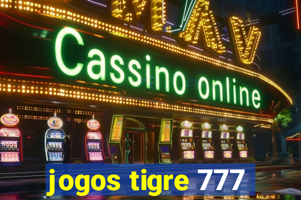 jogos tigre 777