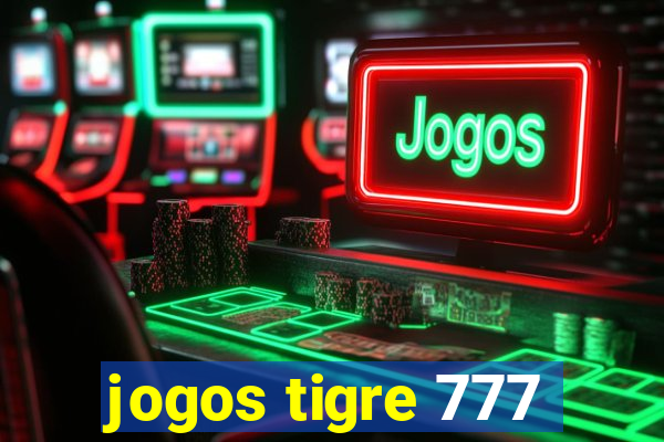 jogos tigre 777