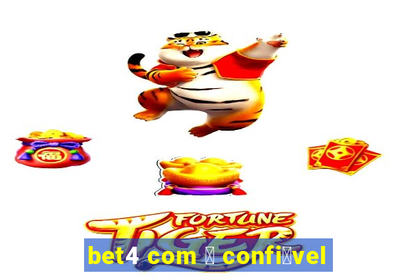 bet4 com 茅 confi谩vel