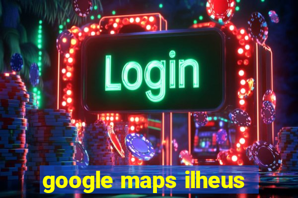 google maps ilheus