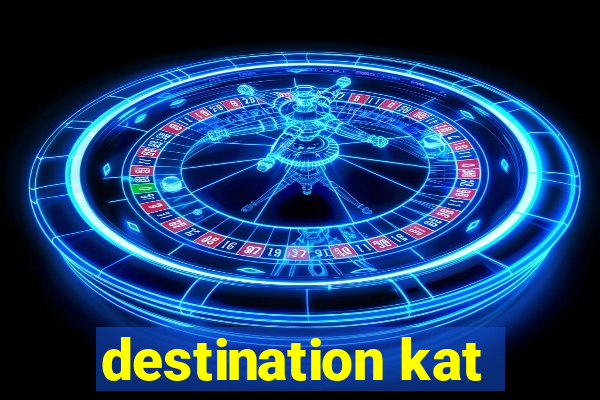 destination kat