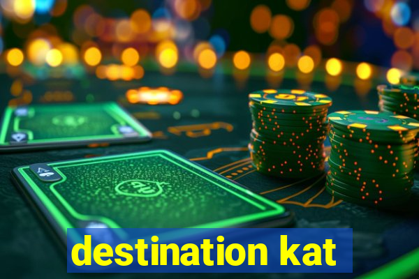 destination kat