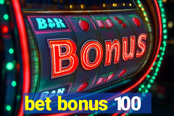 bet bonus 100