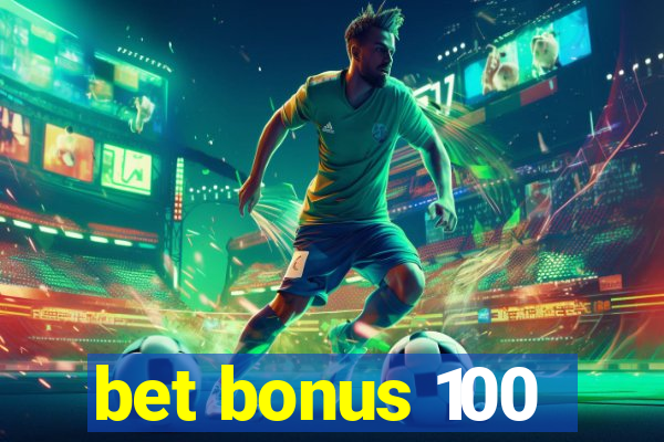 bet bonus 100