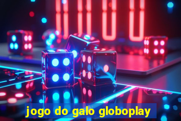 jogo do galo globoplay