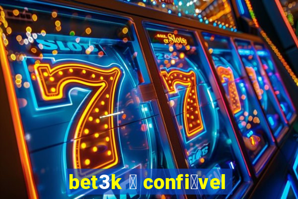 bet3k 茅 confi谩vel