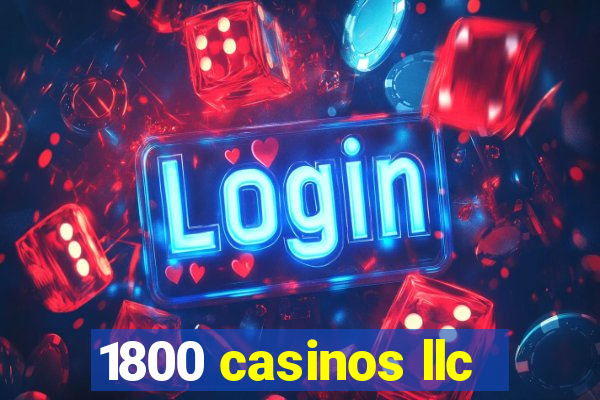 1800 casinos llc