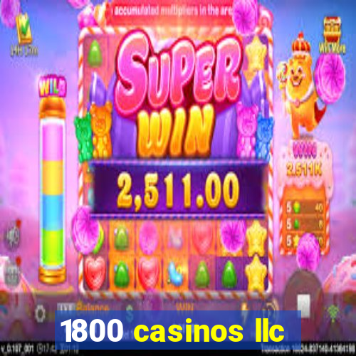 1800 casinos llc